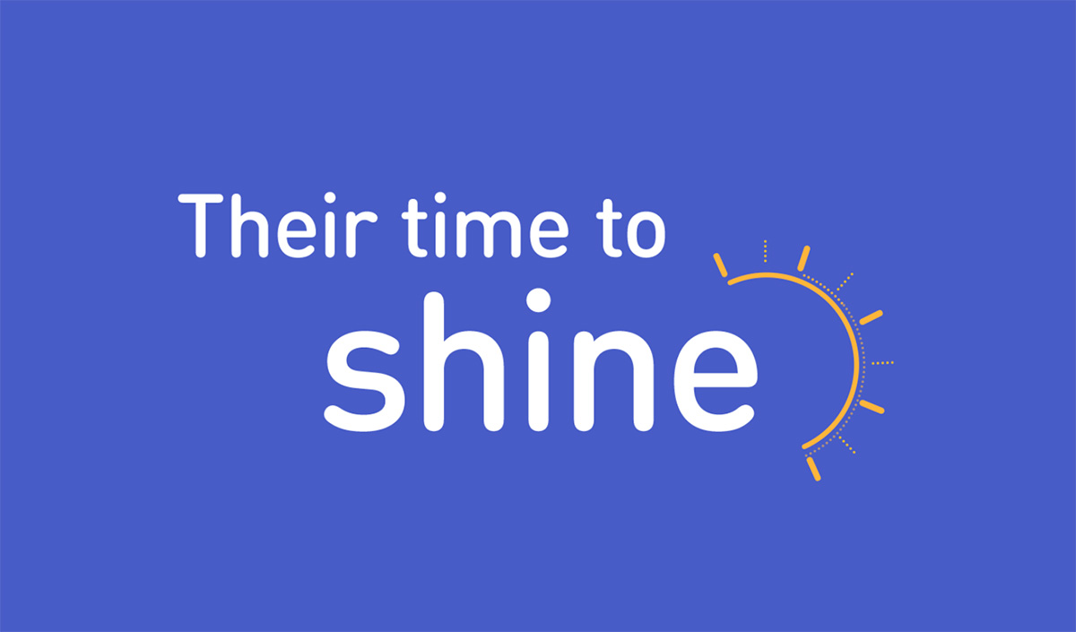 Campaign Concept Title: Their time to shine